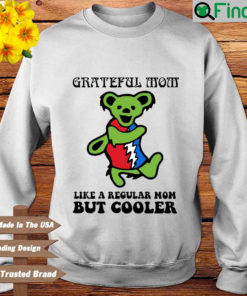 Official Grateful Dead Bear Grateful mom like a regular mom but cooler sweatshirt