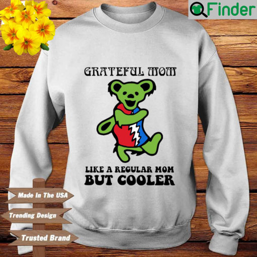 Official Grateful Dead Bear Grateful mom like a regular mom but cooler sweatshirt