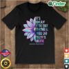 Official Its Okay If The Only Thing You Do Today Is Breathe Suicide Awareness Shirt