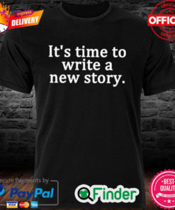 Official Its time to write a new story shirt