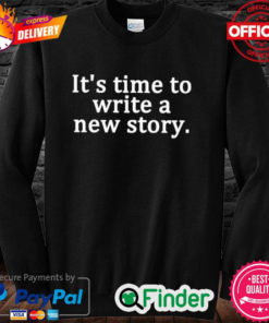 Official Its time to write a new story sweatshirt