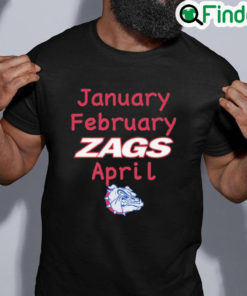 Official January february zags april shirt