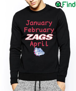 Official January february zags april sweatshirt