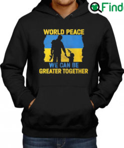 Official World peace we can be greater together Hoodie