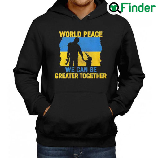 Official World peace we can be greater together Hoodie