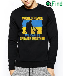 Official World peace we can be greater together sweatshirt