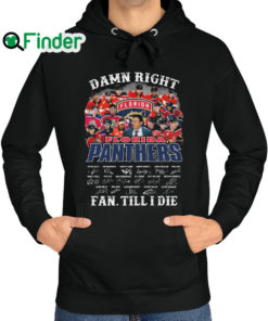 Official damn Right Florida Panthers Fan Till I Die Signatures Hoodie