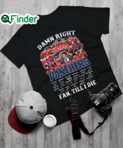 Official damn Right Florida Panthers Fan Till I Die Signatures Shirt