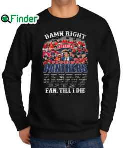 Official damn Right Florida Panthers Fan Till I Die Signatures Sweatshirt