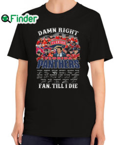 Official damn Right Florida Panthers Fan Till I Die Signatures T Shirt