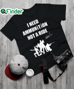 Official i Need Ammunition Not A Ride Stand With Ukraine M 29 Pilot Shirt