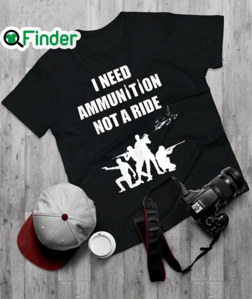 Official i Need Ammunition Not A Ride Stand With Ukraine M 29 Pilot Shirt