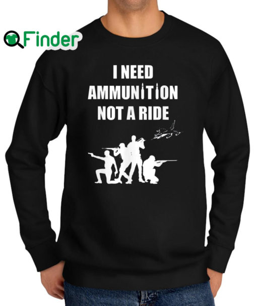 Official i Need Ammunition Not A Ride Stand With Ukraine M 29 Pilot Sweatshirt