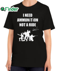 Official i Need Ammunition Not A Ride Stand With Ukraine M 29 Pilot T Shirt