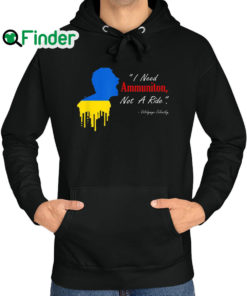 Official i Need Ammunition Not A Ride Volodymyr Zelensky I Stand With Ukraine Hoodie