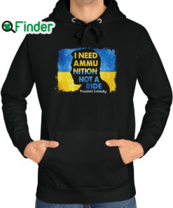 Official i Need Ammunition Not A Ride Zelensky Ukraine Ukrainian Flag Hoodie