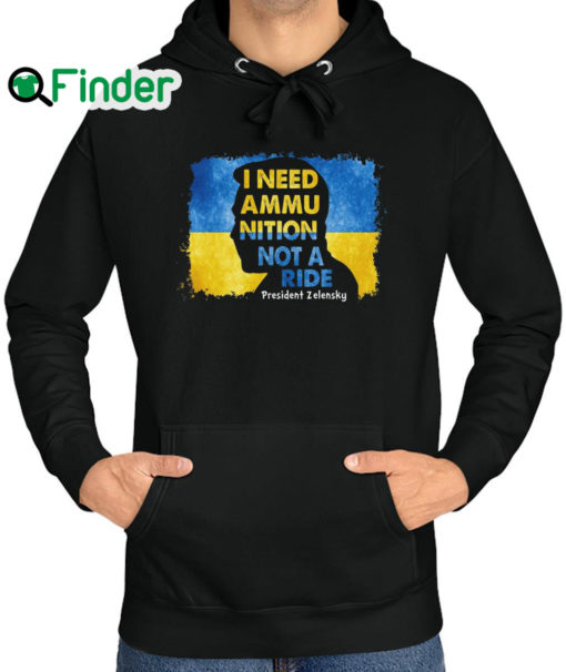 Official i Need Ammunition Not A Ride Zelensky Ukraine Ukrainian Flag Hoodie