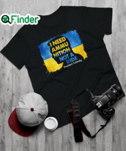 Official i Need Ammunition Not A Ride Zelensky Ukraine Ukrainian Flag Shirt