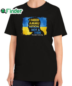 Official i Need Ammunition Not A Ride Zelensky Ukraine Ukrainian Flag T Shirt