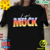 Official lets Muck T shirt