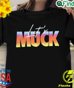 Official lets Muck T shirt