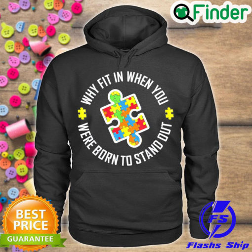 Official why Fit In When You Were Born To Stand Out Autism Hoodie