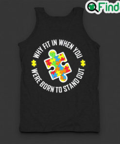 Official why Fit In When You Were Born To Stand Out Autism Tank Top