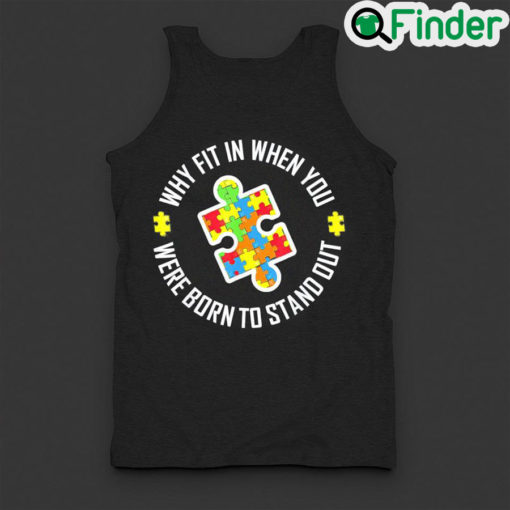 Official why Fit In When You Were Born To Stand Out Autism Tank Top