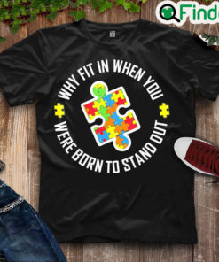 Official why Fit In When You Were Born To Stand Out Autism Tee Shirt