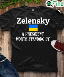 Official zelensky A President Worth Standing By Ukrainian Support Peace Ukraine Shirt