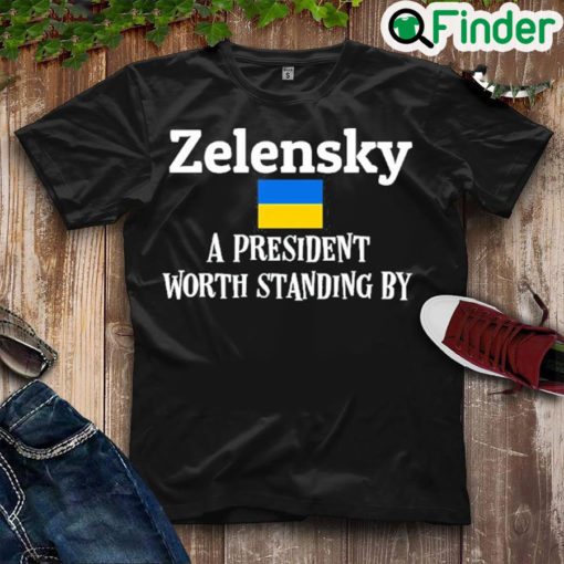 Official zelensky A President Worth Standing By Ukrainian Support Peace Ukraine Shirt