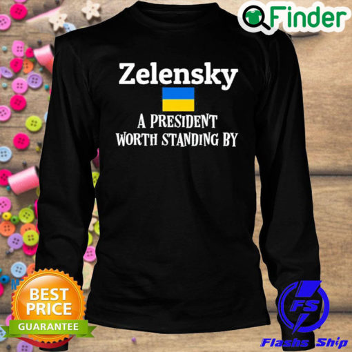 Official zelensky A President Worth Standing By Ukrainian Support Peace Ukraine Sweatshirt