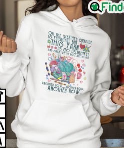 Oh The Weather Outside Is Frightful But This Yarn Is So Delightful Hoodie