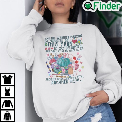 Oh The Weather Outside Is Frightful But This Yarn Is So Delightful Sweatshirt