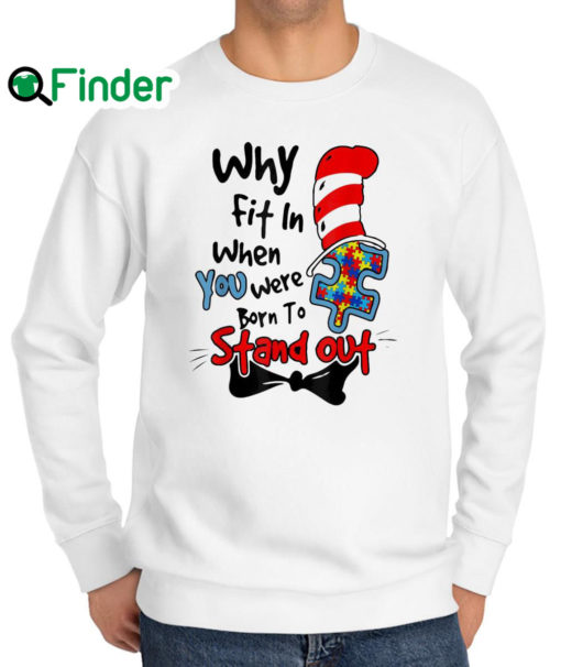 Original Dr Seuss Why Fit In Autism Awareness Doctor Teacher Hat Cat Book Unisex Sweatshirt