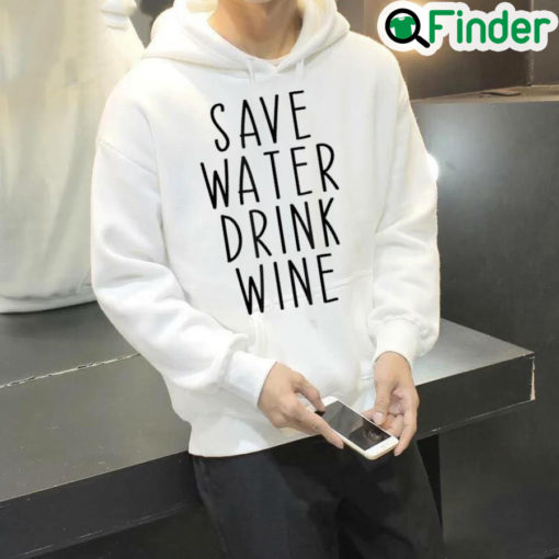 Original Save Water Drink Wine Drinking Hoodie