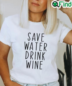 Original Save Water Drink Wine Drinking Shirt