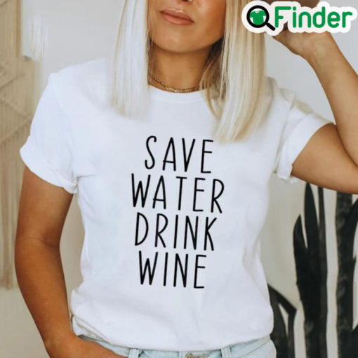 Original Save Water Drink Wine Drinking Shirt