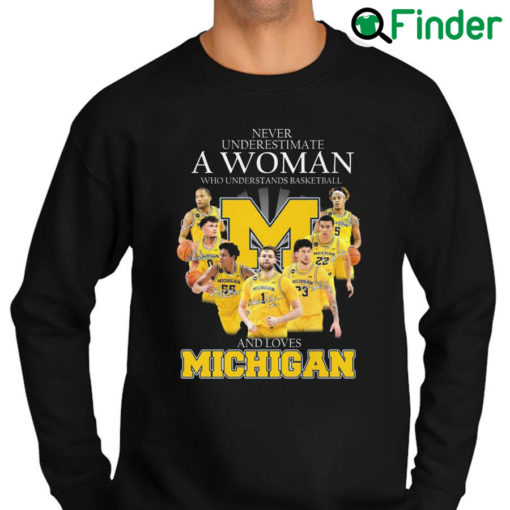 Original official 2022 Never underestimate a Woman who understands basketball and loves Michigan Signatures Sweatshirt