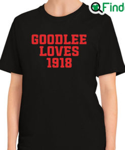 Original official Goodlee Loves 1918 Shirt