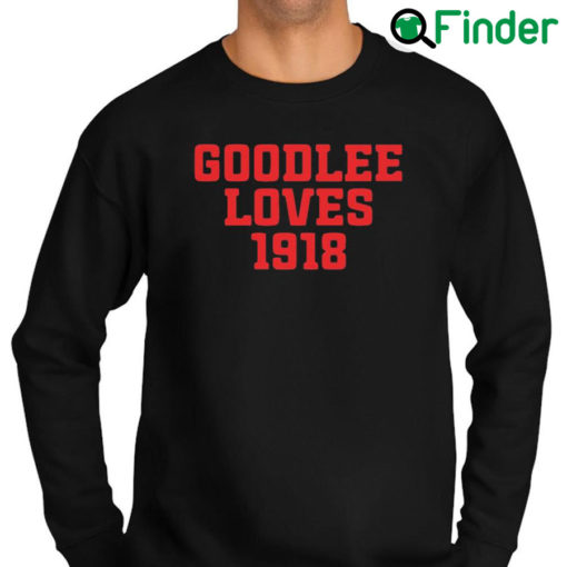 Original official Goodlee Loves 1918 Sweatshirt