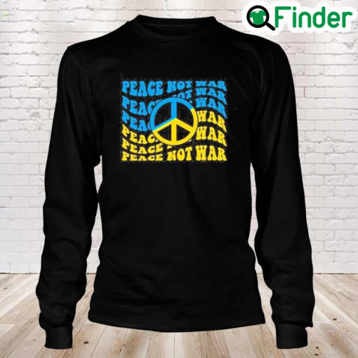 Peace Not War Pray For Ukraine Stay Strong Ukraine Peace Ukraine Long Sleeve