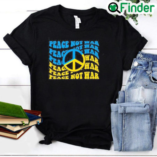 Peace Not War Pray For Ukraine Stay Strong Ukraine Peace Ukraine Shirt