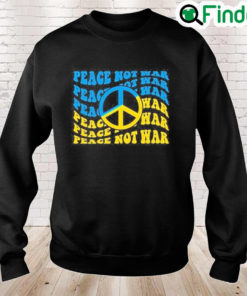 Peace Not War Pray For Ukraine Stay Strong Ukraine Peace Ukraine Sweatshirt