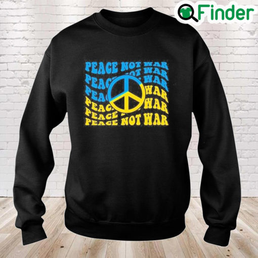 Peace Not War Pray For Ukraine Stay Strong Ukraine Peace Ukraine Sweatshirt