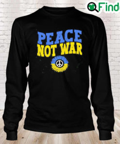 Peace Not War Ukraine Stay Strong Stand with Ukrainian Peace Ukraine Long Sleeve