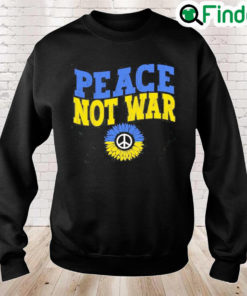 Peace Not War Ukraine Stay Strong Stand with Ukrainian Peace Ukraine Sweatshirt