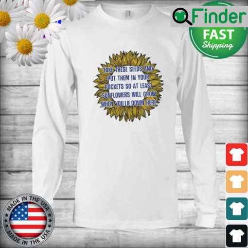 Peace Sunflower Take These Seeds And Put Them In Your Pocket Long Sleeve