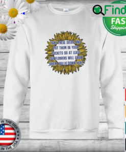 Peace Sunflower Take These Seeds And Put Them In Your Pocket Sweatshirt