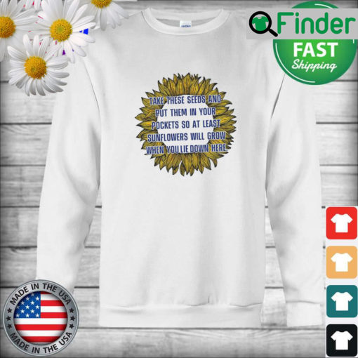 Peace Sunflower Take These Seeds And Put Them In Your Pocket Sweatshirt